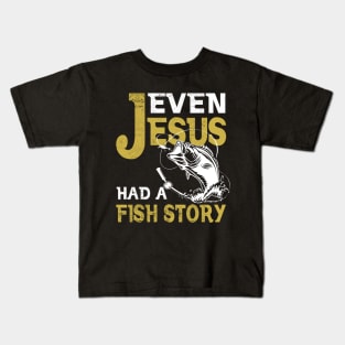 Even Jesus Had A Fishing Story Shirt Fishing T-shirt Fisherman T-shirt Funny Cute Love Fishing Kids T-Shirt